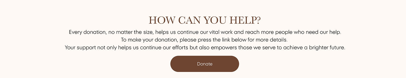 How Can You Help? Every donation, no matter the size, helps us continue our vital work and reach more people.